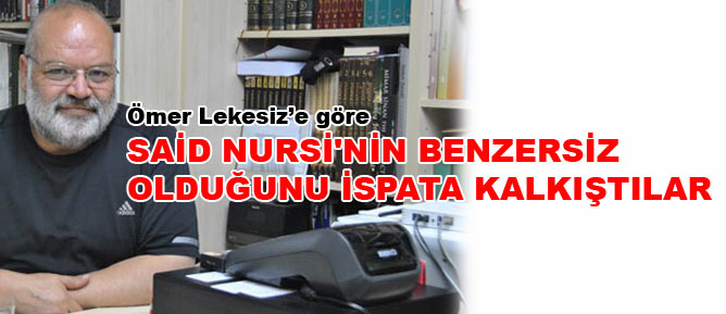 Said Nursi'nin benzersiz olduğunu ispata kalkıştılar
