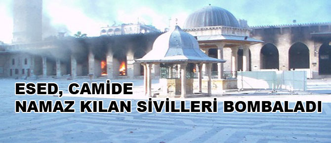 Esed, camide namaz kılan sivilleri bombaladı