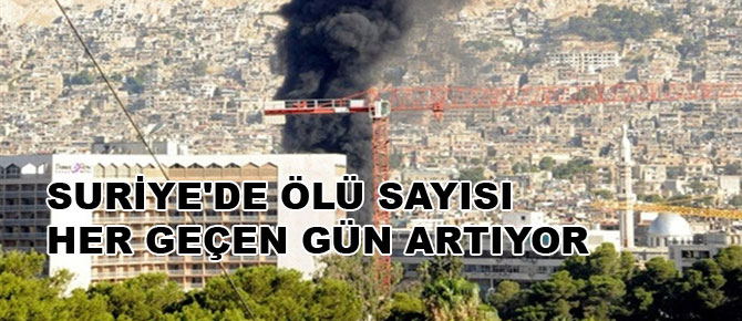 Suriye'de ölü sayısı her geçen gün artıyor