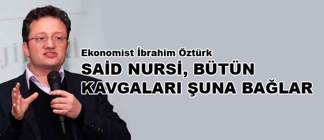 Said Nursi, bütün kavgaları şuna bağlar