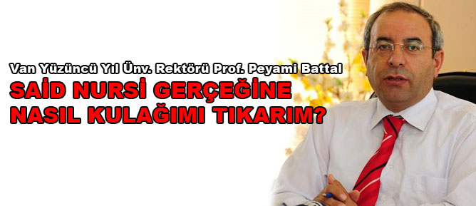 Rektör Battal: Said Nursi gerçeğine nasıl kulağımı tıkarım?