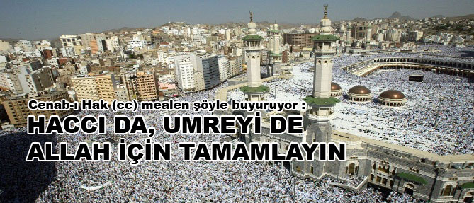 Haccı da, umreyi de Allah için tamamlayın