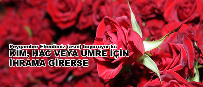 Kim, Hac veya umre için ihrâma girerse