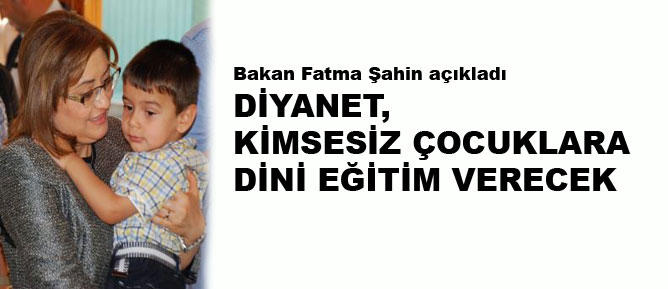Diyanet kimsesiz çocuklara dini eğitim verecek
