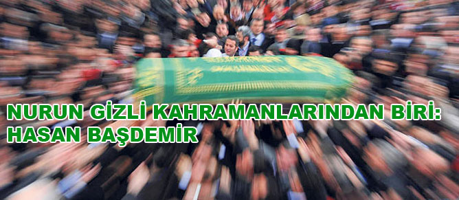 Nurun gizli kahramanlarından biri: Hasan Başdemir