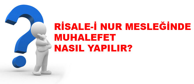 Risale-i Nur mesleğinde muhalefet nasıl yapılır?