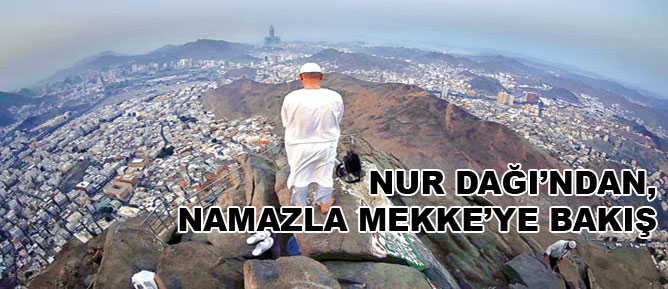Nur Dağı’ndan, namazla Mekke’ye bakış