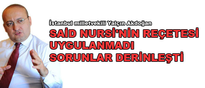 Said Nursi'nin reçetesi uygulanmadı sorunlar derinleşti