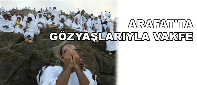 Arafat'ta gözyaşlarıyla vakfe