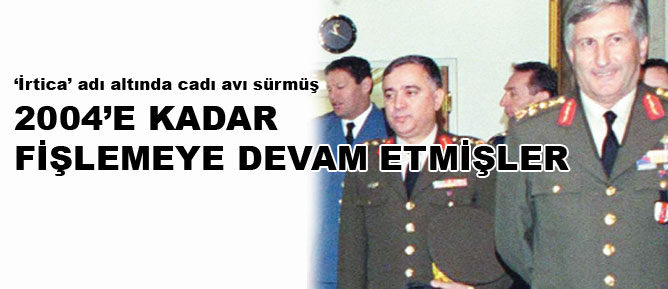 2004’e kadar fişlemeye devam etmişler
