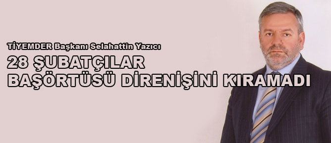 28 Şubatçılar başörtüsü direnişini kıramadı