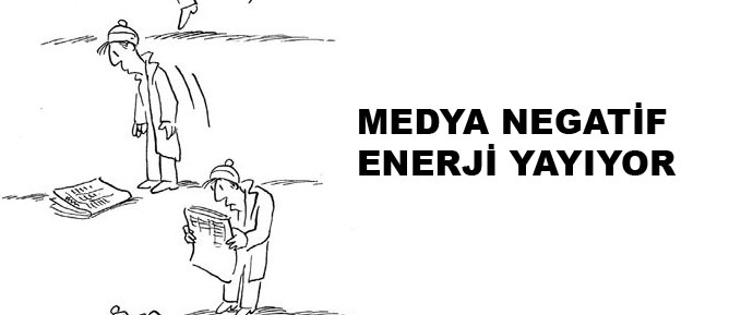 Medya negatif enerji yayıyor