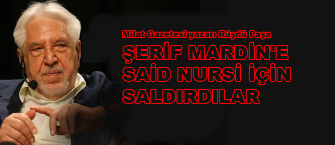 Şerif Mardin'e Said Nursi için saldırdılar