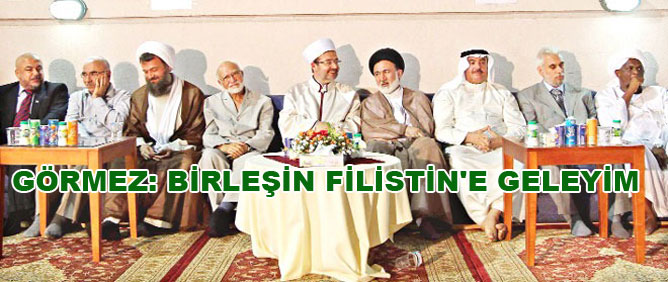 Görmez: Birleşin Filistin'e geleyim