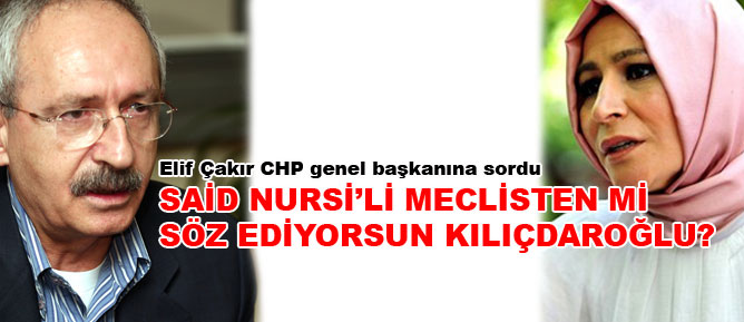 Said Nursi'li Meclisten mi söz ediyorsun Kılıçdaroğlu?