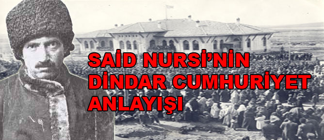 Said Nursi’nin dindar cumhuriyet anlayışı