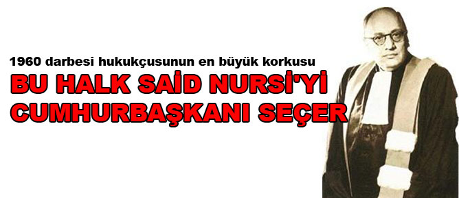 Bu halk Said Nursi'yi cumhurbaşkanı seçer