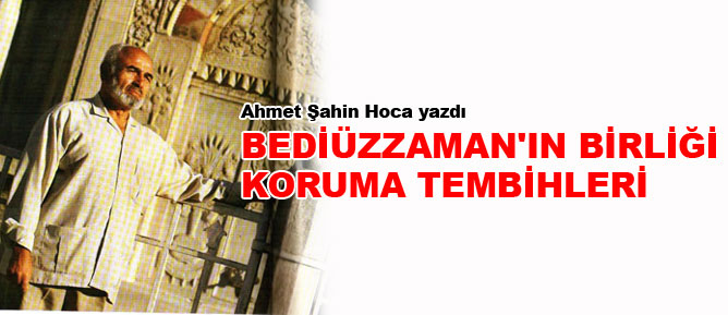 Bediüzzaman'ın birliği koruma tembihleri