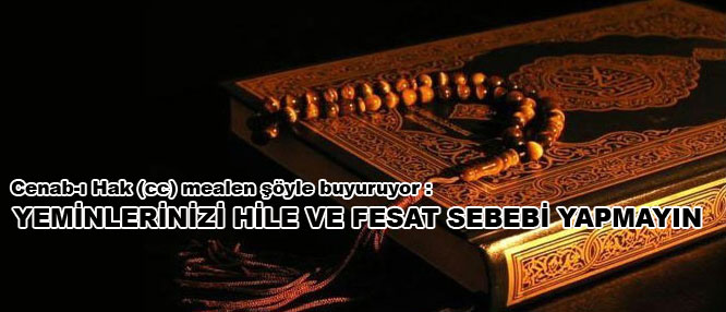 Yeminlerinizi hile ve fesat sebebi yapmayın