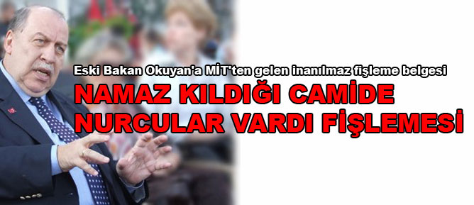 Namaz kıldığı camide Nurcular vardı fişlemesi