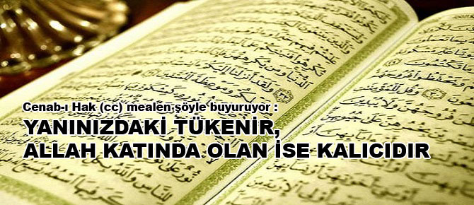 Yanınızdaki tükenir, Allah katında olan ise kalıcıdır