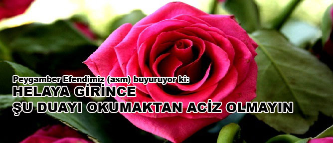 Helaya girince şu duayı okumaktan aciz olmayın