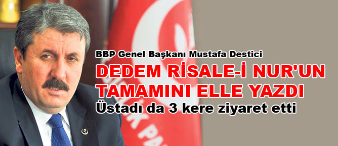 BBP Genel Başkanı Mustafa Destici: Dedem Risale-i Nur'un tamamını elle yazdı