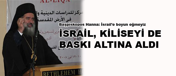 İsrail, kiliseyi de baskı altına aldı