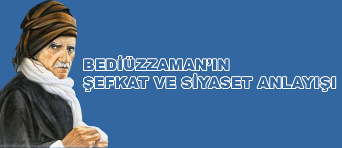 Bediüzzaman’ın şefkat ve siyaset anlayışı