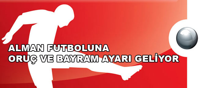 Alman futboluna oruç ve bayram ayarı geliyor
