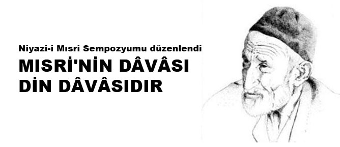 Niyazi Mısri'nin dâvâsı din dâvâsıdır