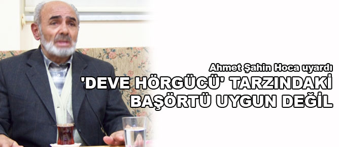 'Deve hörgücü' tarzındaki örtü uygun değil