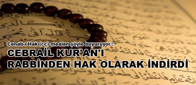 Cebrail Kur'an'ı Rabbinden hak olarak indirdi