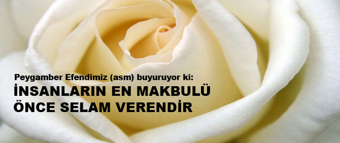 İnsanların en makbulü önce selam verendir