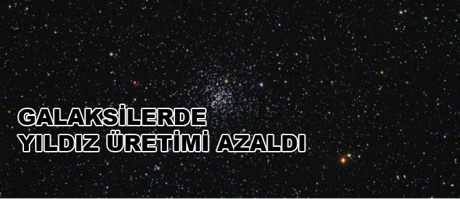 Galaksilerde yıldız üretimi azaldı
