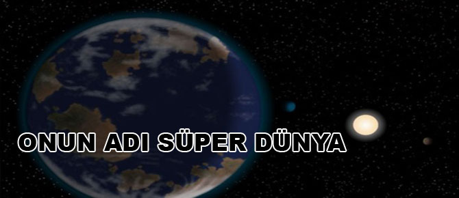 Onun adı Süper Dünya!