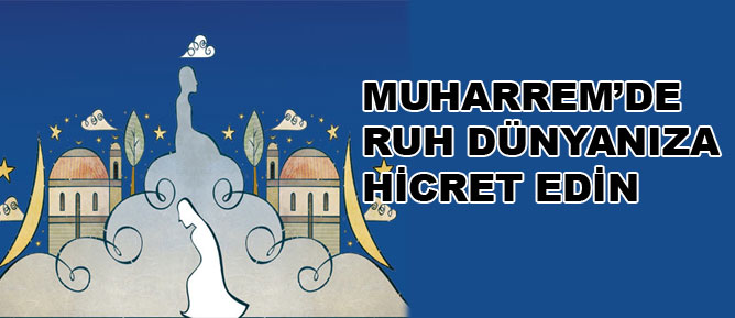 Muharrem’de ruh dünyanıza hicret edin