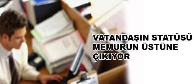 Vatandaşın statüsü memurun üstüne çıkıyor