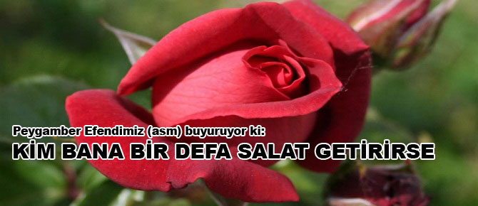 Kim bana bir defa salât getirirse...