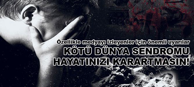 Kötü dünya sendromu hayatınızı karartmasın!