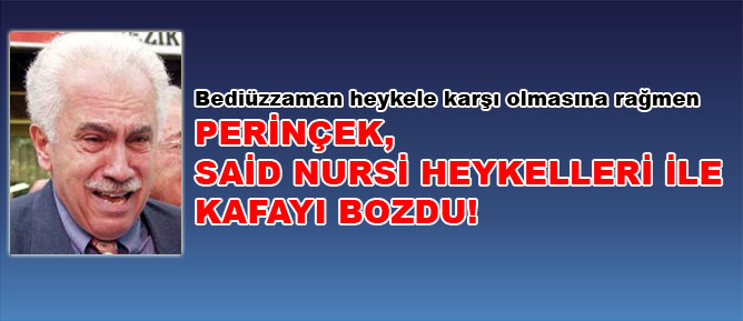 Perinçek, Said Nursi heykelleri ile kafayı bozdu