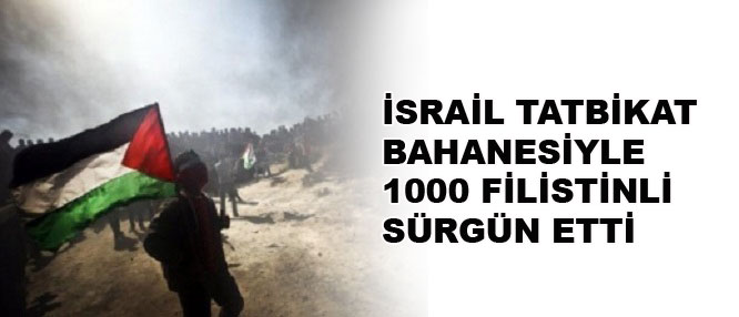 İsrail tatbikat bahanesiyle 1000 Filistinli sürgün etti