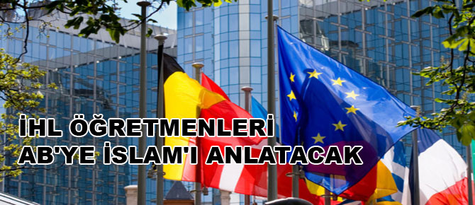 İHL öğretmenleri AB'ye İslam'ı anlatacak