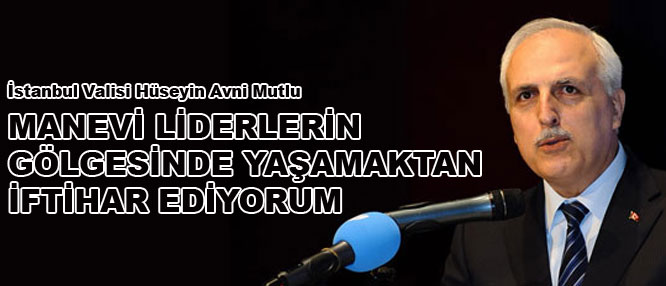 Manevi liderlerin gölgesinde yaşamaktan iftihar ediyorum