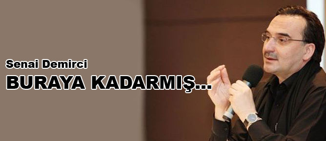 Senai Demirci: Buraya kadarmış