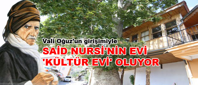Said Nursi'nin evi 'Kültür Evi' oluyor