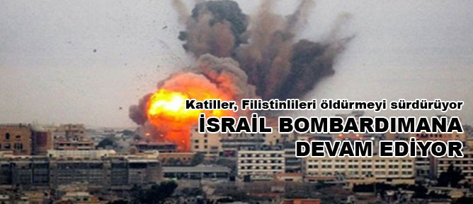 İsrail bombardımana devam ediyor