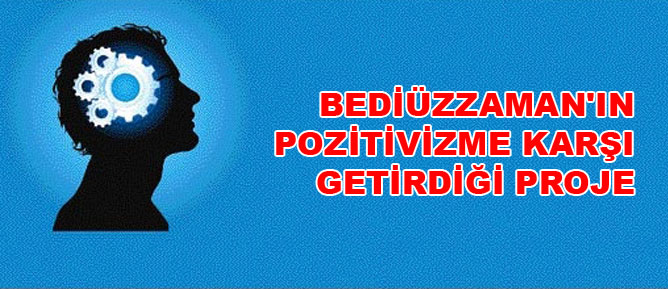 Bediüzzaman'ın pozitivizme karşı getirdiği proje