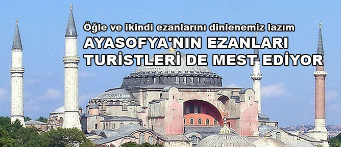 Ayasofya'nın ezanları turistleri de mest ediyor