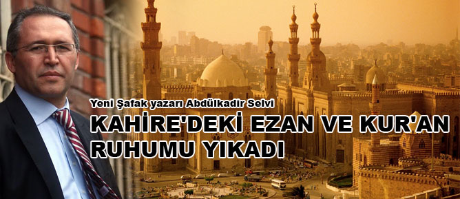 Kahire'deki ezan ve Kur'an ruhumu yıkadı